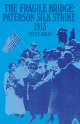cover of The Fragile Bridge: Paterson Silk Strike, 1913