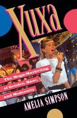 cover of Xuxa: The Mega-Marketing of Gender, Race, and Modernity