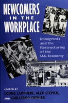 cover of Newcomers In Workplace: Immigrants and the Restructing of the U.S. Economy