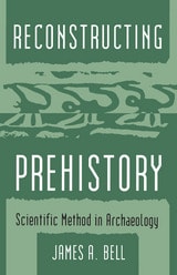 cover of Reconstructing Prehistory: Scientific Method in Archaeology