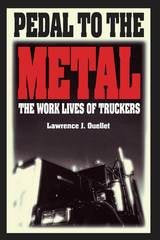 cover of Pedal To The Metal: The Work Life of Truckers