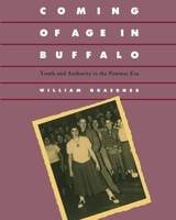 cover of Coming Of Age In Buffalo: Youth and Authority in the Postwar Era