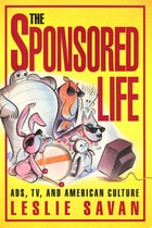 cover of The Sponsored Life: Ads, TV, and American Culture