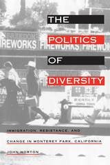 cover of The Politics of Diversity: Immigration, Resistance, and Change in Monterey Park, California