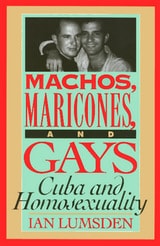 cover of Machos Maricones & Gays: Cuba and Homosexuality