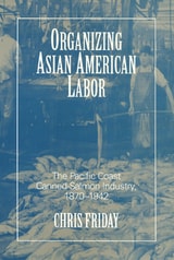 cover of Organizing Asian-American Labor: The Pacific Coast Canned-Salmon Industry, 1870-1942