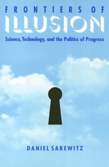 cover of Frontiers Of Illusion: Science, Technology, and the Politics of Progress