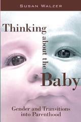 cover of Thinking about the Baby: Gender and Transitions into Parenthood