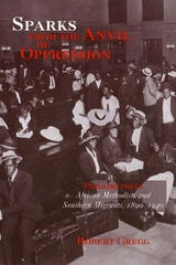 cover of Sparks from the Anvil of Oppression: Philadelphia's African Methodists and Southern Migrants, 1890-1940