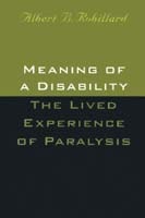 cover of Meaning Of A Disability: The Lived Experience of Paralysis