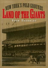 cover of Land of the Giants: New York's Polo Grounds