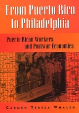 cover of From Puerto Rico To Philadelphia: Puerto Rican Workers and Postwar Economies