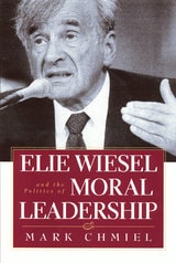 cover of Elie Wiesel and the Politics of Moral Leadership