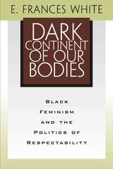 cover of Dark Continent Of Our Bodies: Black Feminism & Politics Of Respectability