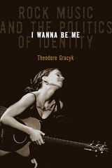 cover of I Wanna Be Me: Rock Music And The Politics Of Identity