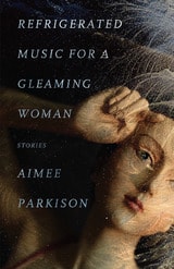 cover of Refrigerated Music for a Gleaming Woman: Stories