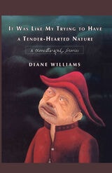 cover of It Was Like My Trying to Have a Tender-Hearted Nature: A Novella and Stories