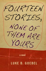 cover of Fourteen Stories, None of Them Are Yours: A Novel