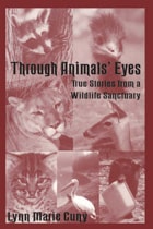 cover of Through Animals' Eyes: True Stories from a Wildlife Sanctuary