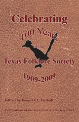 cover of Celebrating 100 Years of the Texas Folklore Society, 1909-2009