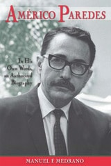 cover of Americo Paredes: In His Own Words, an Authorized Biography