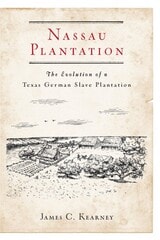 cover of Nassau Plantation: The Evolution of a Texas-German Slave Plantation