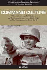 cover of Command Culture: Officer Education in the U.S. Army and the German Armed Forces, 1901-1940, and the Consequences for World War II
