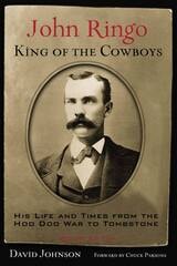 cover of John Ringo, King of the Cowboys: His Life and Times from the Hoo Doo War to Tombstone, Second Edition