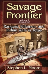 cover of Savage Frontier Volume I: Rangers, Riflemen, and Indian Wars in Texas, 1835-1837