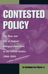 cover of Contested Policy: The Rise and Fall of Federal Bilingual Education in the United States, 1960-2001