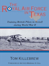 cover of The Royal Air Force in Texas: Training British Pilots in Terrell during World War II
