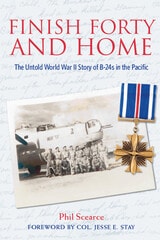 cover of Finish Forty and Home: The Untold World War II Story of B-24s in the Pacific