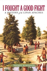 cover of I Fought a Good Fight: A History of the Lipan Apaches