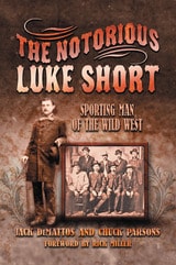 cover of The Notorious Luke Short: Sporting Man of the Wild West