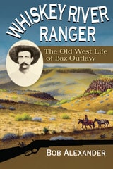 cover of Whiskey River Ranger: The Old West Life of Baz Outlaw