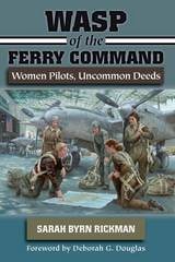 cover of WASP of the Ferry Command: Women Pilots, Uncommon Deeds