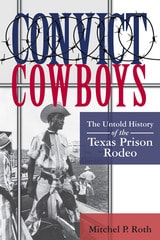 cover of Convict Cowboys: The Untold History of the Texas Prison Rodeo