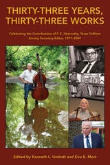 cover of Thirty-three Years, Thirty-three Works: Celebrating the Contributions of F.E. Abernethy, Texas Folklore Society Secretary-Editor, 1971-2004