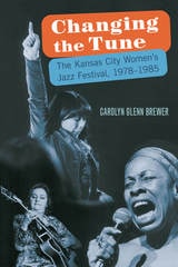 cover of Changing the Tune: The Kansas City Women's Jazz Festival, 1978-1985