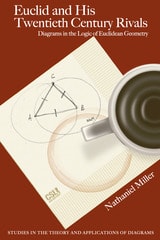 cover of Euclid and His Twentieth Century Rivals: Diagrams in the Logic of Euclidean Geometry