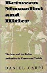 cover of Between Mussolini and Hitler: The Jews and the Italian Authorities in France and Tunisia