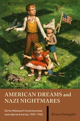 cover of American Dreams and Nazi Nightmares: Early Holocaust Consciousness and Liberal America, 1957-1965