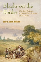 cover of Blacks on the Border: The Black Refugees in British North America, 1815–1860