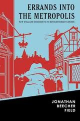 cover of Errands into the Metropolis: New England Dissidents in Revolutionary London