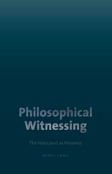 cover of Philosophical Witnessing: The Holocaust as Presence