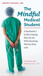 cover of The Mindful Medical Student: A Psychiatrist’s Guide to Staying Who You Are While Becoming Who You Want to Be