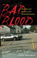 cover of Bad Blood: Freedom and Death in the White Mountains