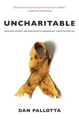 cover of Uncharitable: How Restraints on Nonprofits Undermine Their Potential