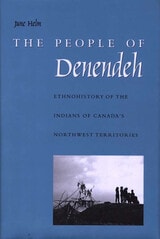 cover of The People of Denendeh: Ethnohistory of the Indians of Canada's Northwest Territories