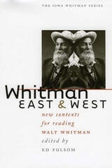 cover of Whitman East and West: New Contexts for Reading Walt Whitman